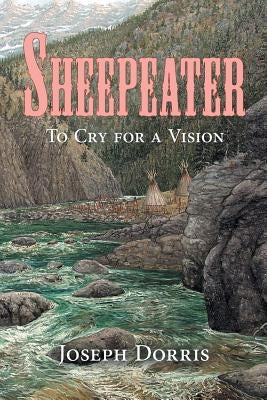Sheepeater: To Cry for a Vision Paperback iUniverse
