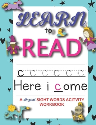 Learn to read: : 90+ sight word you must know - A Magical Activity Workbook For Kindergarten Kids -The Most Common High Frequency Wor Paperback Independently Published