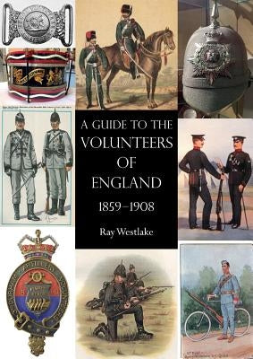 A Guide to the Volunteers of England 1859-1908 Paperback Naval & Military Press