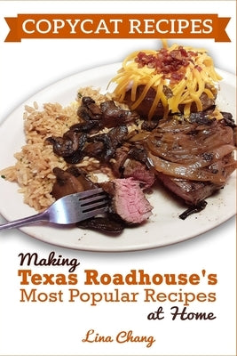 Copycat Recipes: Making Texas Roadhouse Most Popular Recipes at Home: ***BLACK AND WHITE EDITION*** Paperback Independently Published