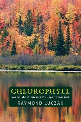 Chlorophyll: Poems about Michigan's Upper Peninsula Paperback Modern History Press