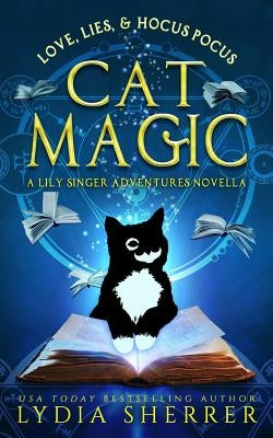 Love, Lies, and Hocus Pocus Cat Magic: A Lily Singer Adventures Novella Chenoweth Press