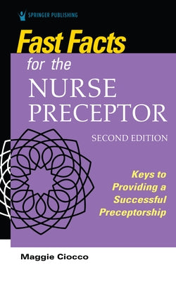 Fast Facts for the Nurse Preceptor, Second Edition: Keys to Providing a Successful Preceptorship Paperback Springer Publishing Company