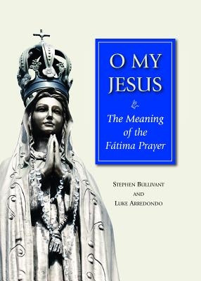 O My Jesus: The Meaning of the Fátima Prayer Paperback Paulist Press