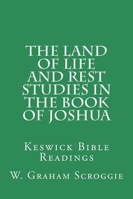 The Land of Life and Rest Studies in the Book of Joshua: Keswick Bible Readings Paperback Createspace Independent Publishing Platform