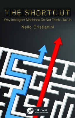 The Shortcut: Why Intelligent Machines Do Not Think Like Us Paperback CRC Press