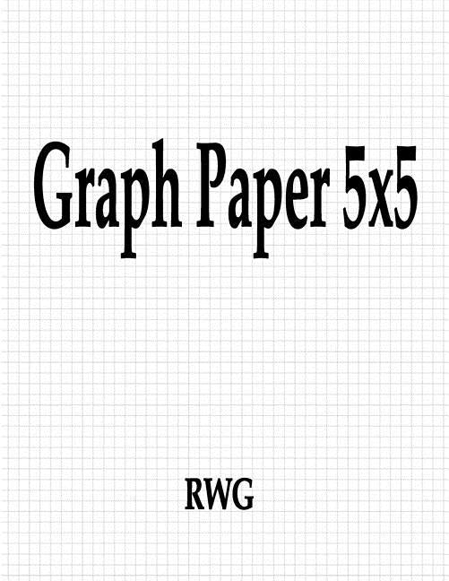 Graph Paper 5x5: 100 Pages 8.5 X 11 Paperback Rwg Publishing