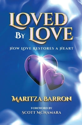 Loved By Love: How Love Restores a Heart Paperback Maritza Barron