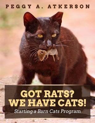 Got Rats? We Have Cats!: Starting a Barn Cats Program Paperback Independently Published