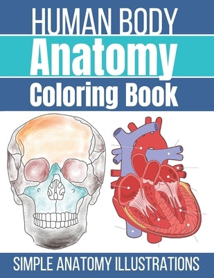 Human Body Anatomy Coloring Book: Anatomy and Physiology Coloring Workbook Paperback Independently Published