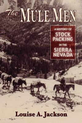 The Mule Men: A History of Stock Packing in the Sierra Nevada Paperback Mountain Press Publishing Company