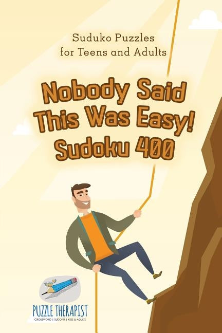 Nobody Said This Was Easy! Sudoku 400 Suduko Puzzles for Teens and Adults Paperback Puzzle Therapist