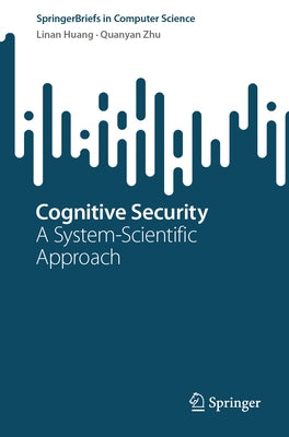 Cognitive Security: A System-Scientific Approach by Huang, Linan