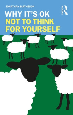 Why It's Ok Not to Think for Yourself Paperback Routledge