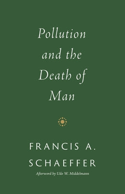 Pollution and the Death of Man Paperback Crossway