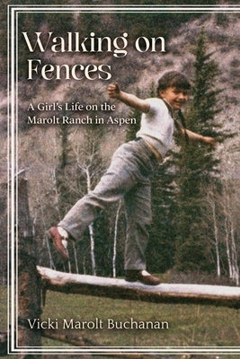 Walking on Fences: A Girl's Life on the Marolt Ranch in Aspen Paperback Vicki Marolt