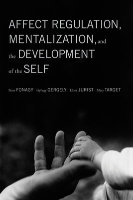 Affect Regulation, Mentalization, and the Development of the Self Paperback Other Press (NY)