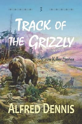 Track of the Grizzly: Crow Killer Series - Book 3 Paperback Walnut Creek Publishing