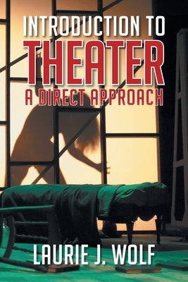 Introduction to Theater: A Direct Approach Paperback Xlibris Us