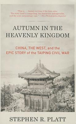 Autumn in the Heavenly Kingdom: China, the West, and the Epic Story of the Taiping Civil War Paperback Vintage