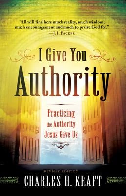 Cover of "I Give You Authority: Practicing the Authority Jesus Gave Us" book by Chosen Books, featuring religious artwork.