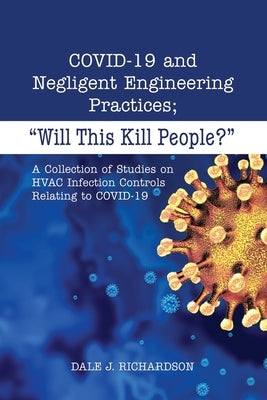 COVID-19 and Negligent Engineering Practices: "Will This Kill People?" Paperback Dorrance Publishing Co.