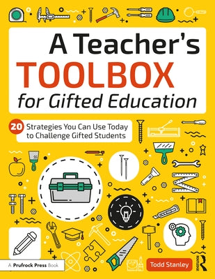 A Teacher's Toolbox for Gifted Education: 20 Strategies You Can Use Today to Challenge Gifted Students Paperback Routledge