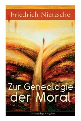 Zur Genealogie der Moral: Eine Streitschrift des Autors von Also sprach Zarathustra, Der Antichrist und Jenseits von Gut und Böse Paperback E-Artnow