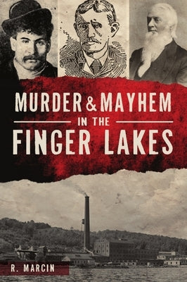 Murder and Mayhem in the Finger Lakes Paperback History Press