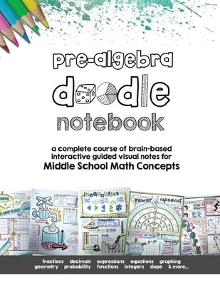 Pre Algebra Doodle Notes: a complete course of brain-based interactive guided visual notes for Middle School Math Concepts Paperback Math Giraffe, LLC