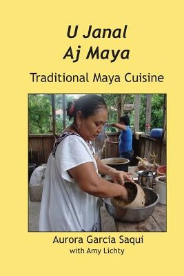 U Janal Aj Maya: Traditional Maya Cuisine Paperback Produccicones de La Hamaca