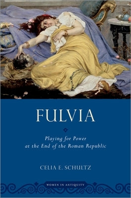 Fulvia: Playing for Power at the End of the Roman Republic Paperback Oxford University Press, USA