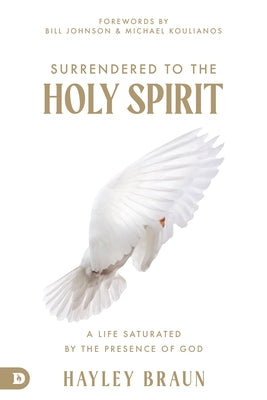 Surrendered to the Holy Spirit: A Life Saturated in the Presence of God Paperback Destiny Image Incorporated