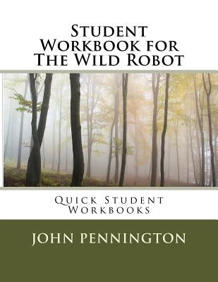 Student Workbook for The Wild Robot: Quick Student Workbooks Paperback Createspace Independent Publishing Platform