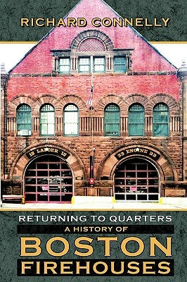 Returning to Quarters: A History of Boston Firehouses Paperback Trafford Publishing
