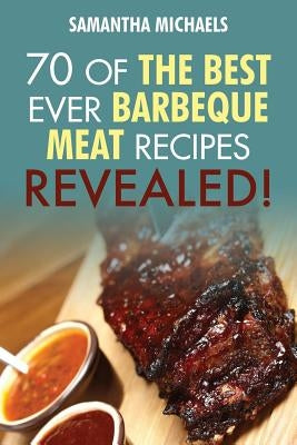 Barbecue Cookbook: 70 Time Tested Barbecue Meat Recipes....Revealed! Paperback Cooking Genius