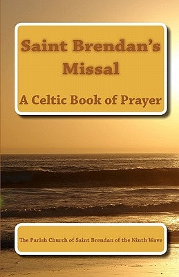 Saint Brendan's Missal: The Parish Church of Saint Brendan of the Ninth Wave Paperback Createspace Independent Publishing Platform
