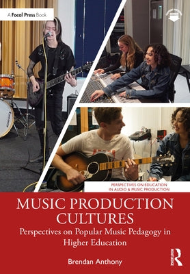 Music Production Cultures: Perspectives on Popular Music Pedagogy in Higher Education Paperback Focal Press