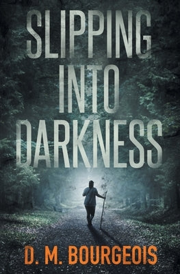 Slipping Into Darkness Paperback D. M. Bourgeois, LLC