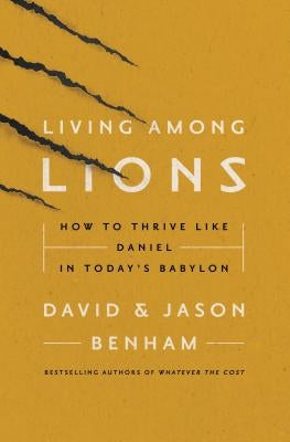 Living Among Lions: How to Thrive Like Daniel in Today's Babylon Paperback Thomas Nelson