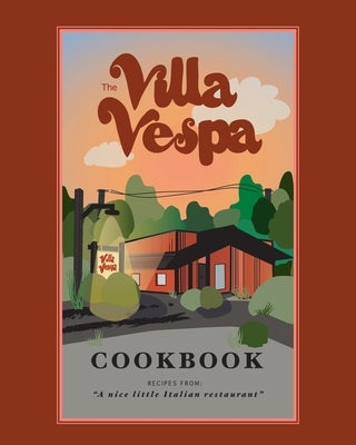 The Villa Vespa Cookbook: Recipes from a nice little Italian Restaurant Paperback Gatekeeper Press