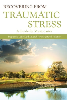 Recovering from Traumatic Stress:: A Guide for Missionaries Paperback William Carey Publishing