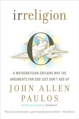 Irreligion: A Mathematician Explains Why the Arguments for God Just Don't Add Up Paperback Hill & Wang