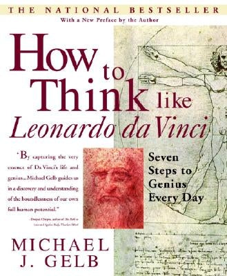 How to Think Like Leonardo Da Vinci: Seven Steps to Genius Every Day by Gelb, Michael J.