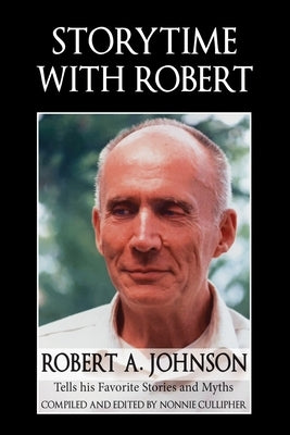 Storytime with Robert: Robert A. Johnson Tells His Favorite Stories and Myths Paperback Chiron Publications