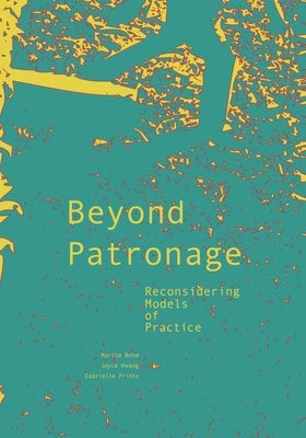 Beyond Patronage: Reconsidering Models of Practice by Hwang, Joyce