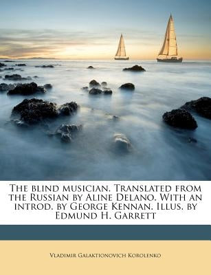 The Blind Musician. Translated from the Russian by Aline Delano. with an Introd. by George Kennan. Illus. by Edmund H. Garrett Paperback Nabu Press