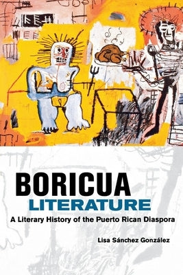 Boricua Literature: A Literary History of the Puerto Rican Diaspora Paperback New York University Press