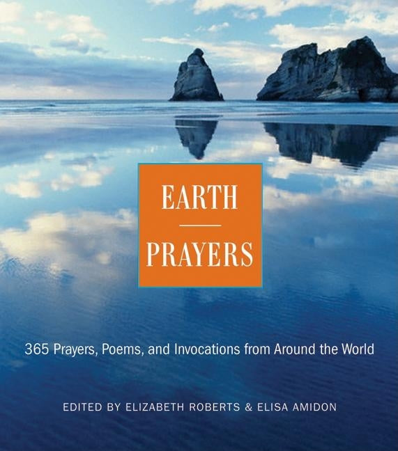 Earth Prayers: 365 Prayers, Poems, and Invocations from Around the World Paperback HarperOne