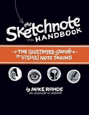 The Sketchnote Handbook: The Illustrated Guide to Visual Note Taking Peachpit Press
